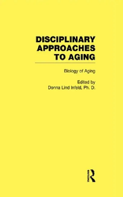 Biology of Aging: Disciplinary Approaches to Aging by Donna Lind Infeld