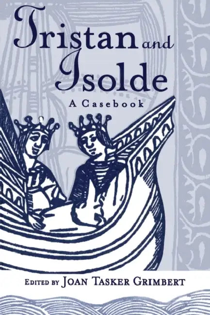 Tristan and Isolde: A Casebook by Joan Tasker Grimbert