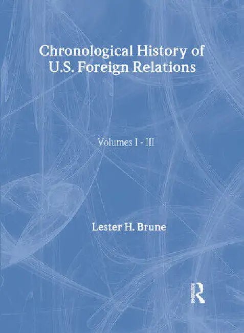 Chronological History of U.S. Foreign Relations by Brune Lester H.