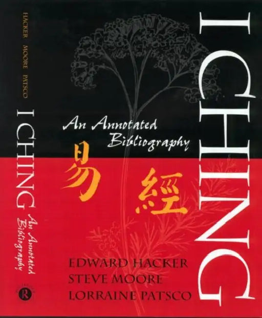 I Ching: An Annotated Bibliography by Edward Hacker, Steve Moore