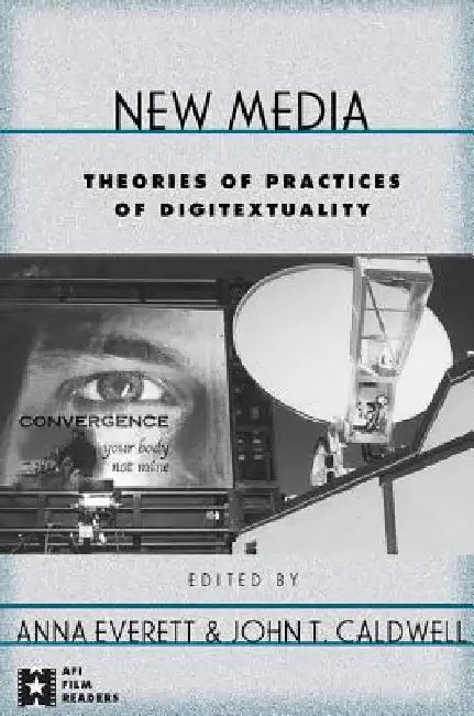 New Media: Theories and Practices of Digitextuality by Anna Everett