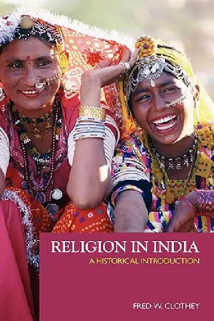 Religion in India: A Historical Introduction by Fred W. Clothey