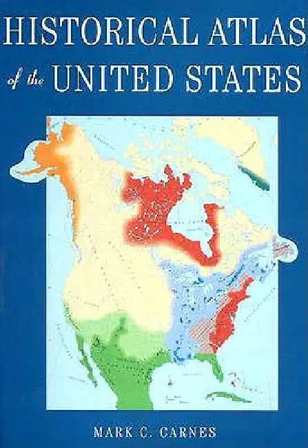 Historical Atlas of the United States by Mark C. Carnes
