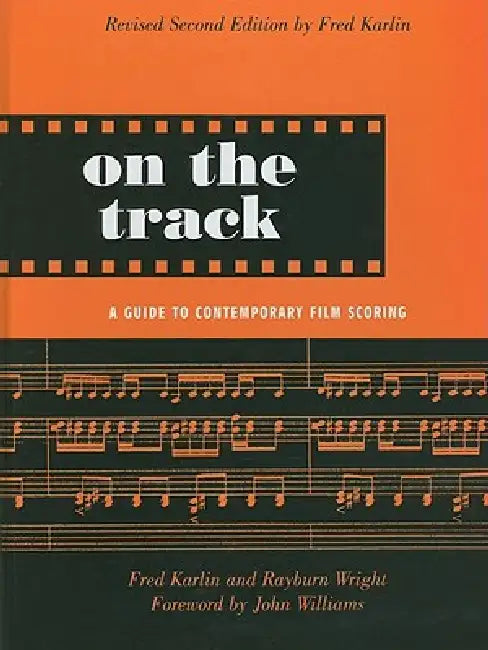 On the Track: A Guide to Contemporary Film Scoring by Fred Karlin