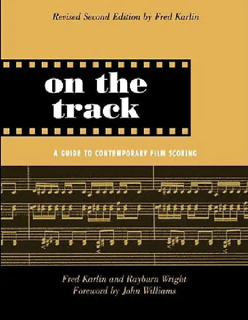 On the Track: A Guide to Contemporary Film Scoring by Fred Karlin