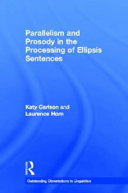 Parallelism and Prosody in the Processing of Ellipsis Sentences by Katy Carlson
