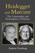 Heidegger and Marcuse: The Catastrophe and Redemption of History by Andrew Feenberg