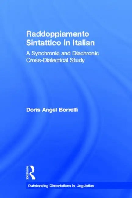 Raddoppiamento Sintattico in Italian: A Synchronic and Diachronic Cross-Dialectical Study by Doris Angel Borrelli