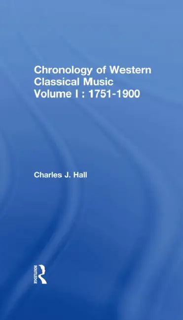 Chronology of Western Classical Music, 1751-1900 by Charles John Hall