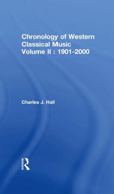 Chronology of Western Classical Music, 1901-2000 by Charles John Hall