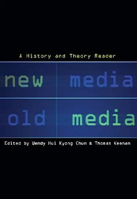 New Media, Old Media: A History and Theory Reader by Wendy Hui Kyong Chun