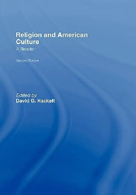 Religion and American Culture: A Reader by David Hackett