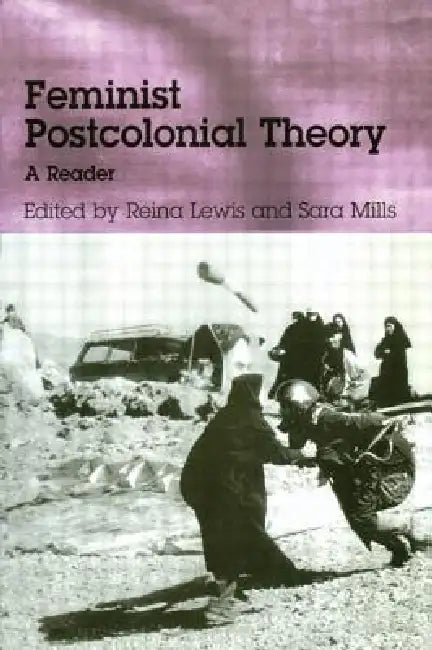 Feminist Postcolonial Theory: A Reader by Reina Lewis, Sara Mills