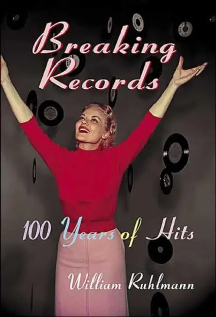 Breaking Records: 100 Years of Hits by William Ruhlmann