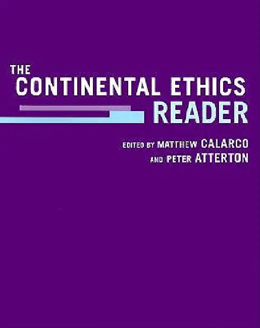 The Continental Ethics Reader by Matthew Calarco