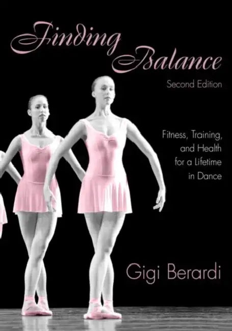 Finding Balance: Fitness, Training, and Health for a Lifetime in Dance by Gigi Berardi