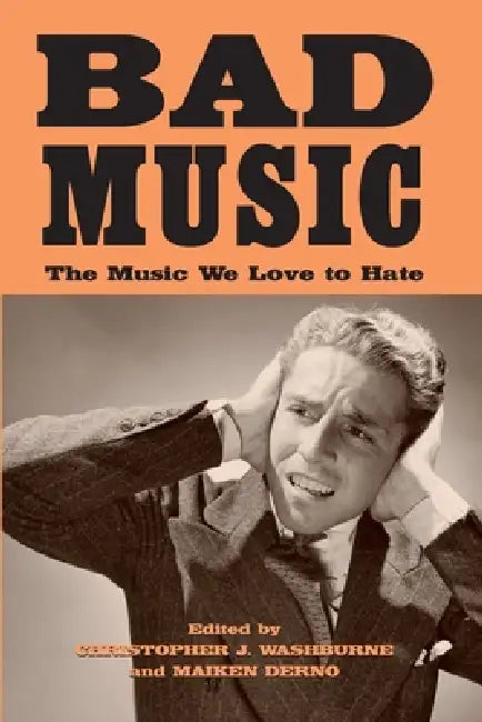Bad Music: The Music We Love to Hate by Christopher J. Washburne