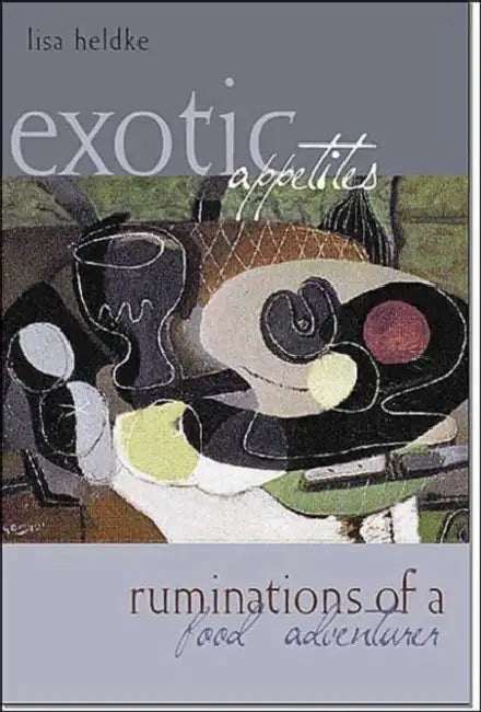 Exotic Appetites: Ruminations of a Food Adventurer by Lisa Heldke