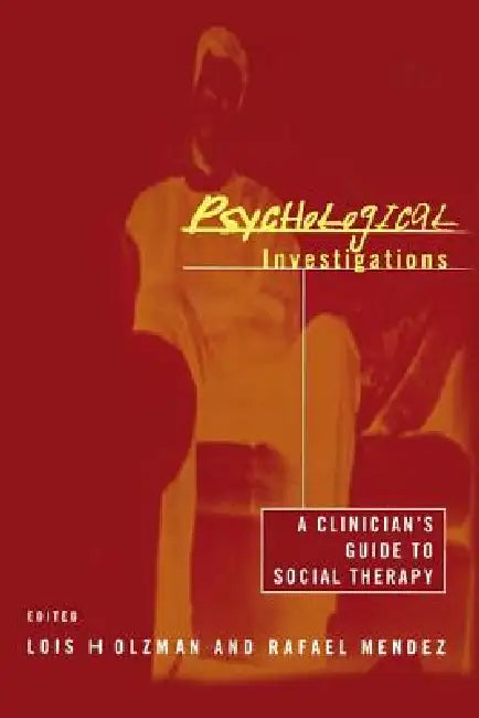 Psychological Investigations: A Clinician's Guide to Social Therapy by Lois Holzman