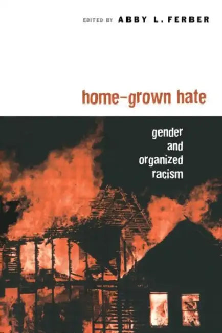 Home-Grown Hate: Gender and Organized Racism by Ferber Abby L.