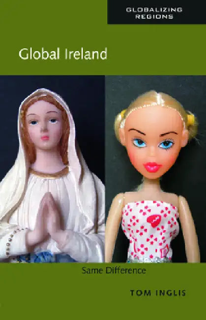 Global Ireland: Same Difference by Tom Inglis
