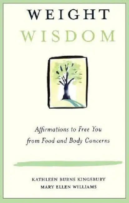 Weight Wisdom: Affirmations to Free You from Food and Body Concerns by Kathleen Burns Kingsbury