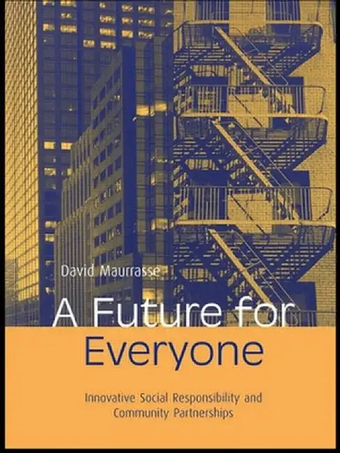 A Future For Everyone: Innovative Social Responsibility and Community Partnerships by David Maurrasse