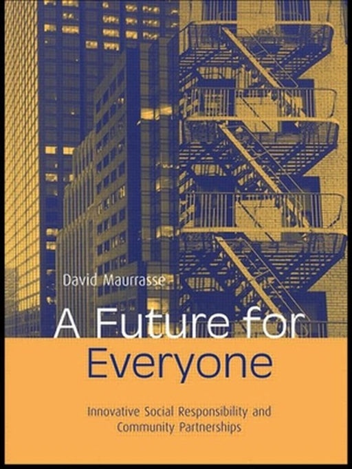 A Future For Everyone: Innovative Social Responsibility and Community Partnerships by David Maurrasse