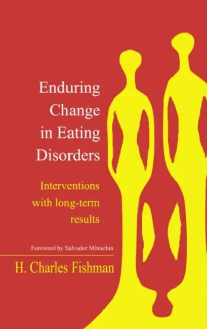 Enduring Change in Eating Disorders: Interventions with Long-Term Results by H. Charles Fishman