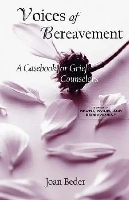 Voices Of Bereavement: A Casebook For Grief Counselors by Joan Beder