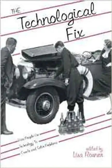 Technological Fix: Hagley Perspectives on Business and Culture by Lisa Rosner