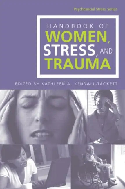 Handbook of Women, Stress, and Trauma by Kathleen A. Kendall-Tackett