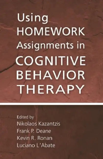Using Homework Assignments in Cognitive Behavior Therapy by Kazantzis Nikolaos