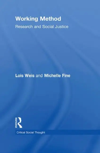 Working Method: Research And Social Justice by Lois Weis