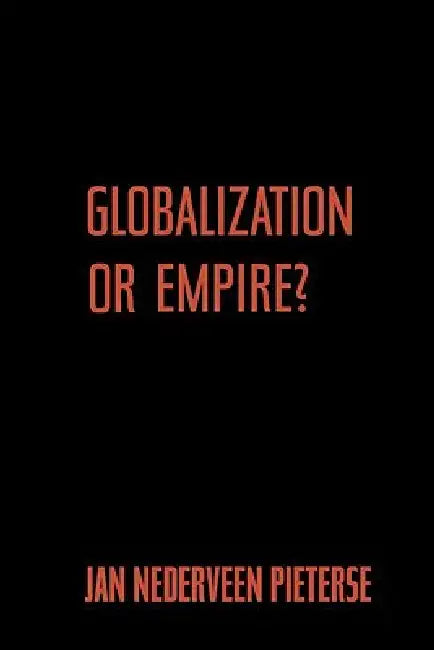 Globalization or Empire? by Jan Nederveen Pieterse
