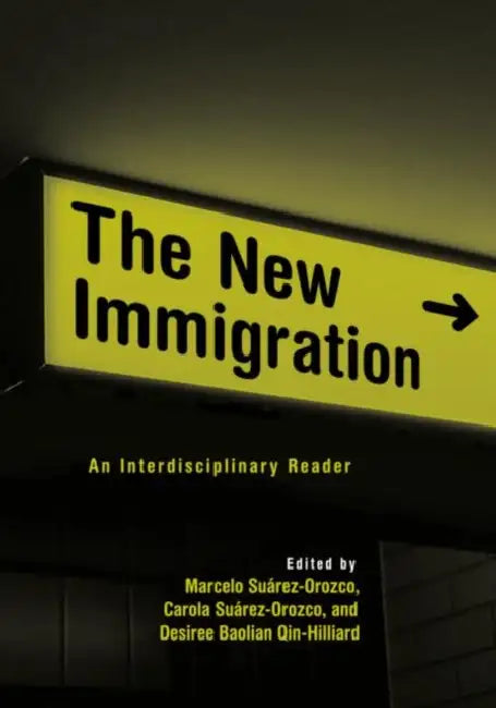 The New Immigration: An Interdisciplinary Reader by Suarez-Orozco Carola
