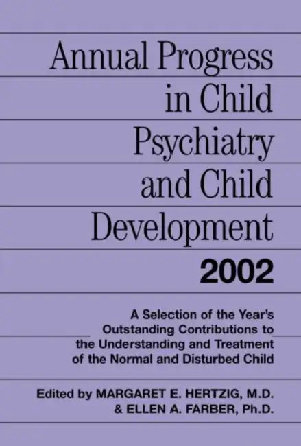 Annual Progress in Child Psychiatry and Child Development 2002 by Margaret E. Hertzig, Ellen A. Farber