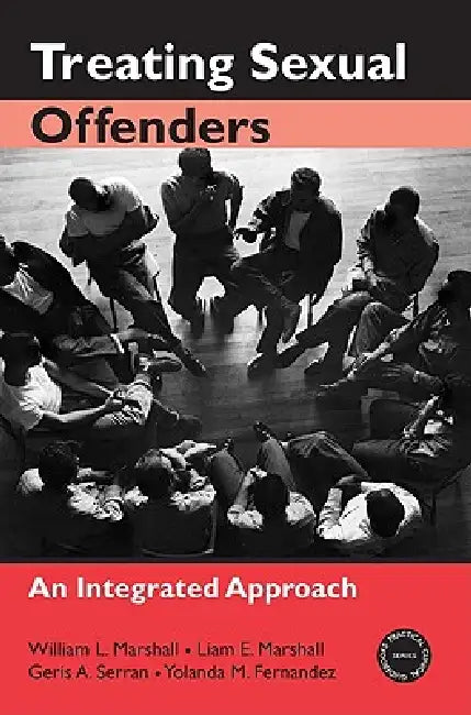 Treating Sexual Offenders: An Integrated Approach by Marshall William L.