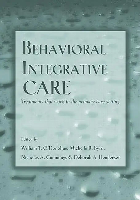 Behavioral Integrative Care: Treatments That Work in the Primary Care Setting by William T. O'Donohue