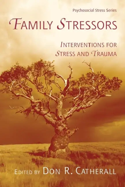 Family Stressors: Interventions for Stress and Trauma by Don R. Catherall