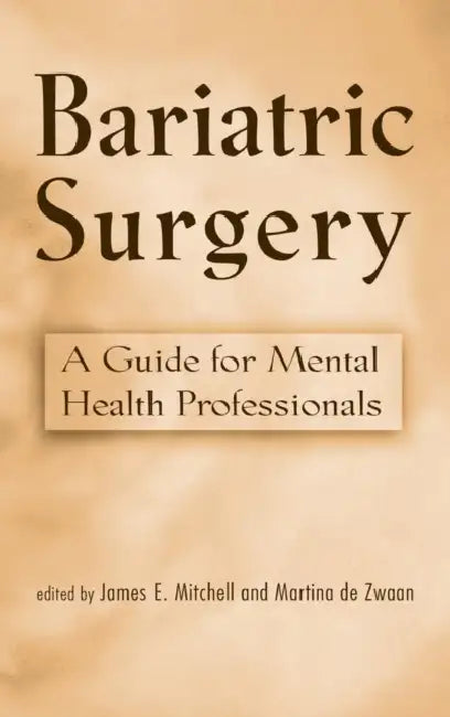 Bariatric Surgery: A Guide for Mental Health Professionals by James E. Mitchell, Martina de Zwaan
