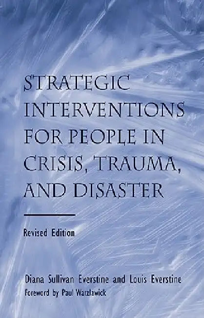 Strategic Interventions for People in Crisis, Trauma, and Disaster by Diane Sullivan Everstine