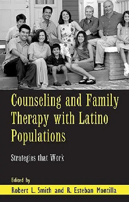 Counseling and Family Therapy with Latino Populations: Strategies that Work by Robert L. Smith