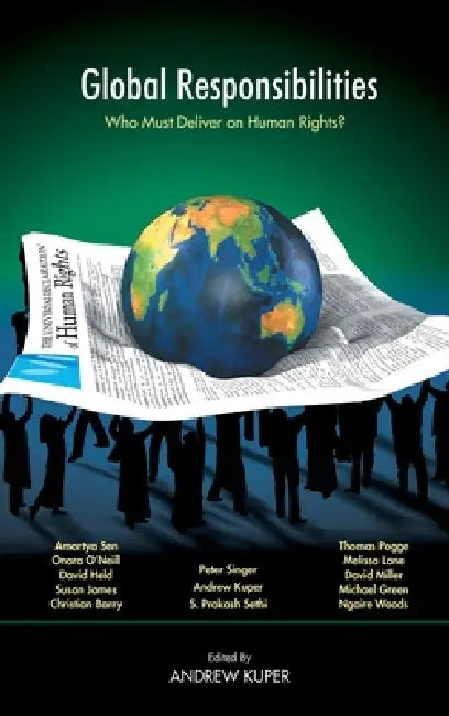 Global Responsibilities: Who Must Deliver on Human Rights? by Andrew Kuper