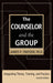 The Counselor and the Group, fourth edition: Integrating Theory, Training, and Practice by James P. Trotzer