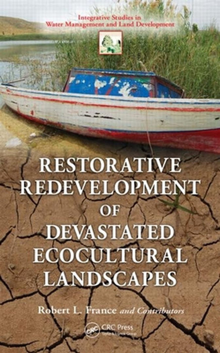 Restorative Redevelopment of Devastated Ecocultural Landscapes by Robert L. France