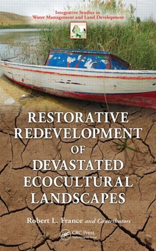 Restorative Redevelopment of Devastated Ecocultural Landscapes by Robert L. France