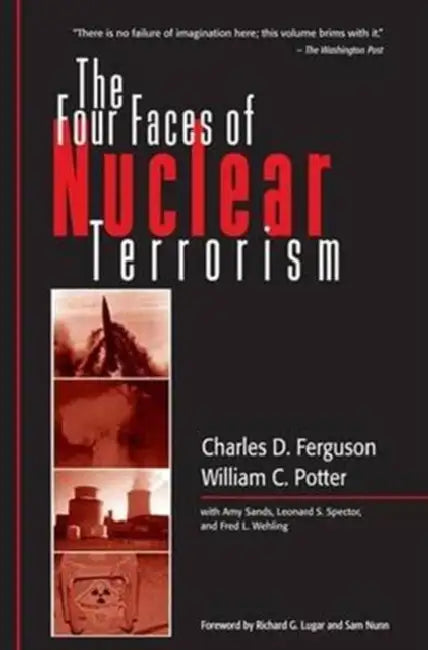 The Four Faces of Nuclear Terrorism by Charles D. Ferguson, William C. Potter