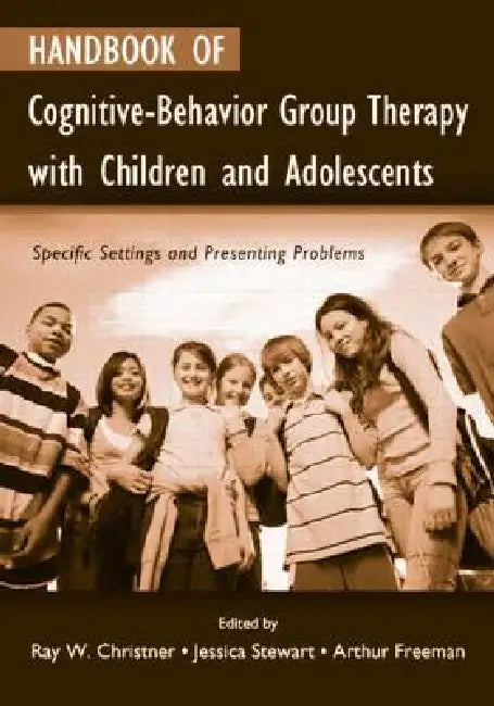Handbook of Cognitive-Behavior Group Therapy with Children and Adolescents: Specific Settings and Presenting Problems by Ray W. Christner, Christy A. Mulligan