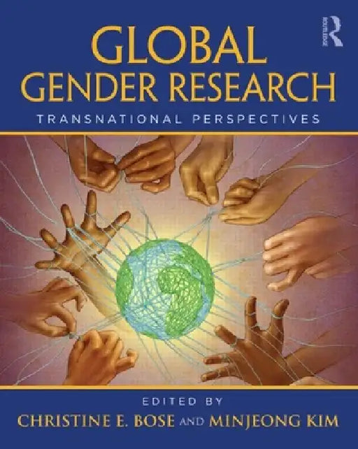 Global Gender Research: Transnational Perspectives by Christine Bose